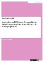 bokomslag Innovation und Diffusion: Geographische Basiskonzepte und ihre Anwendung in der Kulturgeographie
