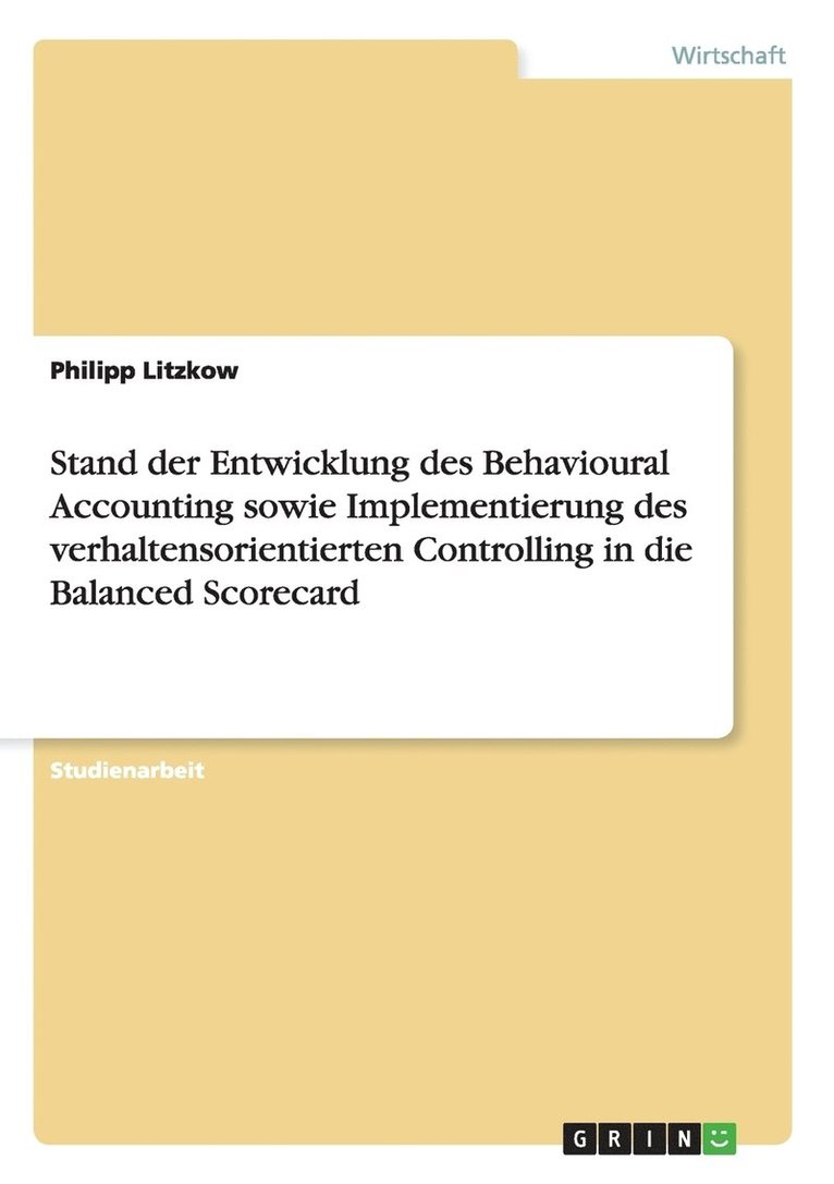 Stand der Entwicklung des Behavioural Accounting sowie Implementierung des verhaltensorientierten Controlling in die Balanced Scorecard 1