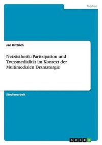 bokomslag Netzästhetik: Partizipation und Transmedialität im Kontext der Multimedialen Dramaturgie