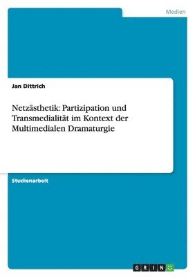 bokomslag Netzästhetik: Partizipation und Transmedialität im Kontext der Multimedialen Dramaturgie