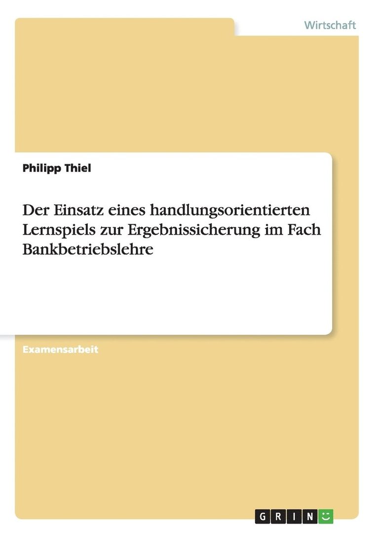Philipp Thiel - Einsatz eines handlungsorientierten Lernspiels zur Ergebnissicherung im Fach Bankbetriebslehre, Häftad