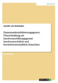 bokomslag Finanzmarktstabilisierungsgesetz. berschuldung als Insolvenzerffnungsgrund. Insolvenzrechtlich und betriebswirtschaftlich betrachtet