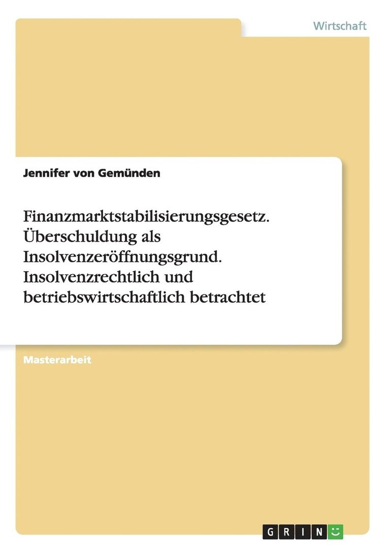Finanzmarktstabilisierungsgesetz. Überschuldung als Insolvenzeröffnungsgrund. Insolvenzrechtlich und betriebswirtschaftlich betrachtet 1
