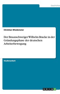 bokomslag Der Braunschweiger Wilhelm Bracke in der Gründungsphase der deutschen Arbeiterbewegung