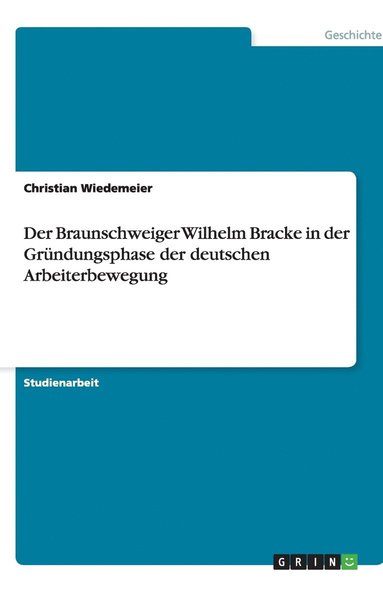 bokomslag Der Braunschweiger Wilhelm Bracke in der Gründungsphase der deutschen Arbeiterbewegung