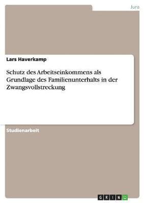 Schutz des Arbeitseinkommens als Grundlage des Familienunterhalts in der Zwangsvollstreckung