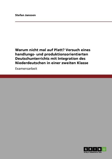 bokomslag Warum nicht mal auf Platt? Versuch eines handlungs- und produktionsorientierten Deutschunterrichts mit Integration des Niederdeutschen in einer zweiten Klasse