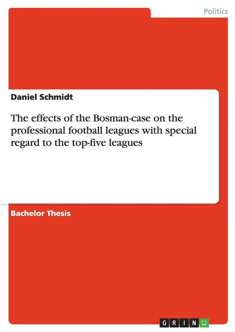 Daniel Schmidt - effects of the Bosman-case on the professional football leagues with special regard to the top-five leagues, Häftad