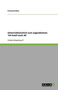 bokomslag Unterrichtseinheit zum Jugendroman 'Ich knall euch ab'