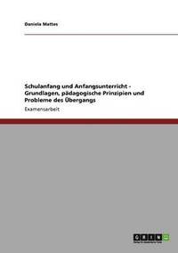 bokomslag Schulanfang und Anfangsunterricht - Grundlagen, pdagogische Prinzipien und Probleme des bergangs