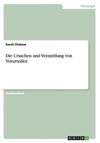 bokomslag Die Ursachen und Vermittlung von Vorurteilen