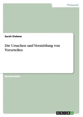 Sarah Diekow - Ursachen und Vermittlung von Vorurteilen, Häftad