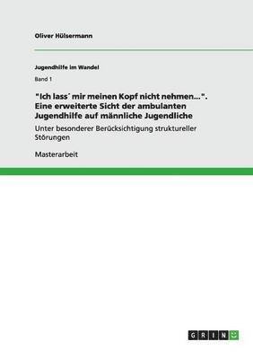 bokomslag -Ich Lass Mir Meinen Kopf Nicht Nehmen...-. Eine Erweiterte Sicht Der Ambulanten Jugendhilfe Auf Mannliche Jugendliche