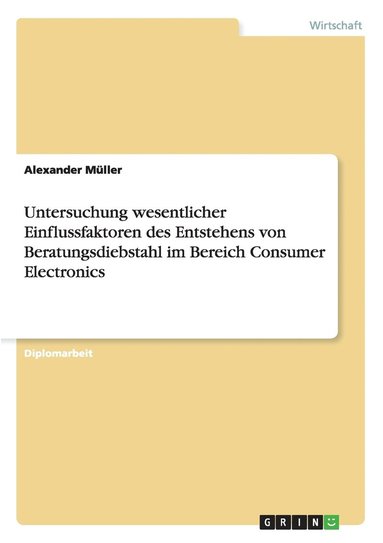 bokomslag Untersuchung wesentlicher Einflussfaktoren des Entstehens von Beratungsdiebstahl im Bereich Consumer Electronics