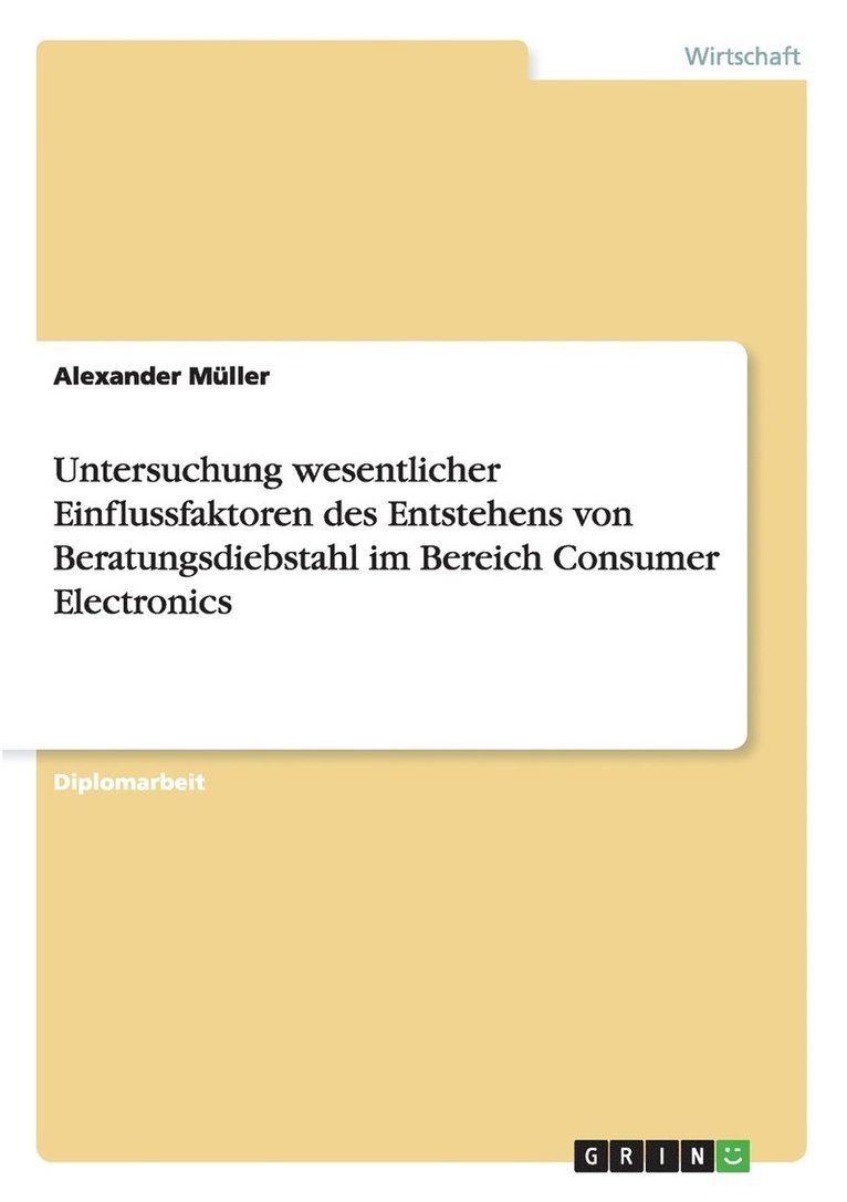 Untersuchung wesentlicher Einflussfaktoren des Entstehens von Beratungsdiebstahl im Bereich Consumer Electronics 1