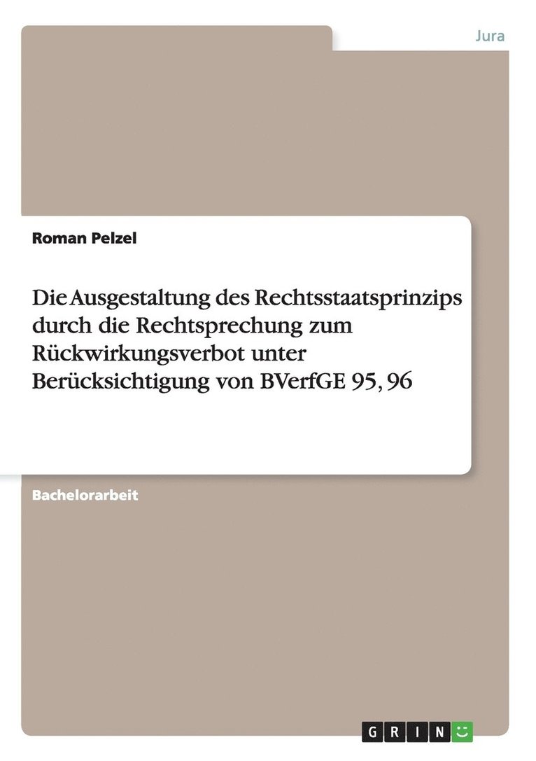 Die Ausgestaltung des Rechtsstaatsprinzips durch die Rechtsprechung zum Ruckwirkungsverbot unter Berucksichtigung von BVerfGE 95, 96 1