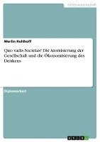 bokomslag Quo Vadis Societas? Die Atomisierung Der Gesellschaft Und Die Okonomisierung Des Denkens