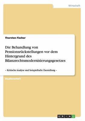 Behandlung von Pensionsrückstellungen vor dem Hintergrund des Bilanzrechtsmodernisierungsgesetzes