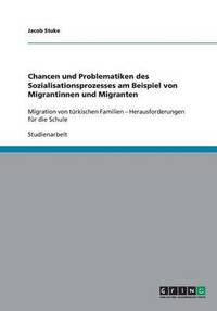 bokomslag Chancen und Problematiken des Sozialisationsprozesses am Beispiel von Migrantinnen und Migranten