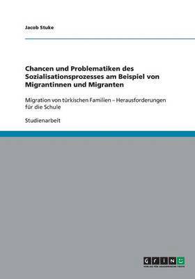 bokomslag Chancen und Problematiken des Sozialisationsprozesses am Beispiel von Migrantinnen und Migranten