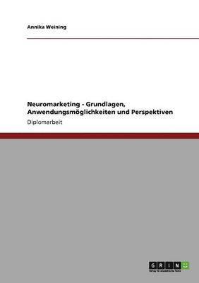 bokomslag Neuromarketing. Grundlagen, Anwendungsmoeglichkeiten und Perspektiven