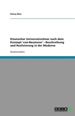 bokomslag Klassischer Universalrechner nach dem Konzept 'von Neumann' - Beschreibung und Realisierung in der Moderne