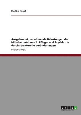 Ausgebrannt, zunehmende Belastungen der Mitarbeiter/-innen in Pflege- und Psychiatrie durch strukturelle Veränderungen
