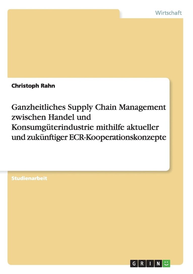 Christoph Rahn - Ganzheitliches Supply Chain Management zwischen Handel und Konsumgüterindustrie mithilfe aktueller und zukünftiger ECR-Kooperationskonzepte, Häftad