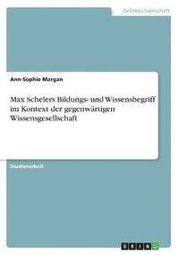 bokomslag Max Schelers Bildungs- Und Wissensbegriff Im Kontext Der Gegenw Rtigen Wissensgesellschaft