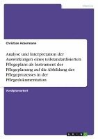 bokomslag Analyse Und Interpretation Der Auswirkungen Eines Teilstandardisierten Pflegeplans ALS Instrument Der Pflegeplanung Auf Die Abbildung Des Pflegeprozes