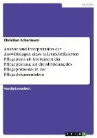 Analyse Und Interpretation Der Auswirkungen Eines Teilstandardisierten Pflegeplans ALS Instrument Der Pflegeplanung Auf Die Abbildung Des Pflegeprozes 1