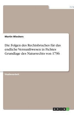 bokomslag Die Folgen Des Rechtsbruches Fur Das Endliche Vernunftwesen in Fichtes Grundlage Des Naturrechts Von 1796