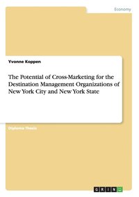 bokomslag The Potential of Cross-Marketing for the Destination Management Organizations of New York City and New York State