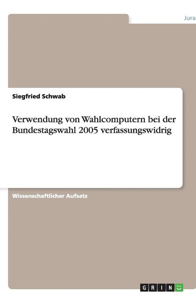 bokomslag Verwendung von Wahlcomputern bei der Bundestagswahl 2005 verfassungswidrig