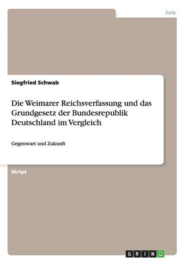 Siegfried Schwab - Weimarer Reichsverfassung und das Grundgesetz der Bundesrepublik Deutschland im Vergleich, Häftad