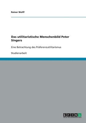 utilitaristische Menschenbild Peter Singers 1