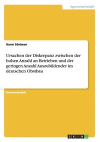 bokomslag Ursachen Der Diskrepanz Zwischen Der Hohen Anzahl An Betrieben Und Der Geringen Anzahl Auszubildender Im Deutschen Obstbau