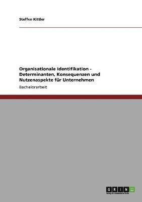 Organisationale Identifikation. Determinanten, Nutzenaspekte und Konsequenzen fur Unternehmen 1