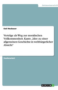 bokomslag Vertrage als Weg zur moralischen Vollkommenheit. Kants 'Idee zu einer allgemeinen Geschichte in weltburgerlicher Absicht