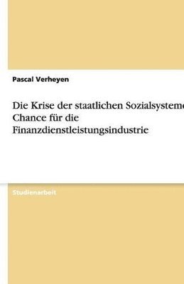 bokomslag Die Krise Der Staatlichen Sozialsysteme ALS Chance Fur Die Finanzdienstleistungsindustrie