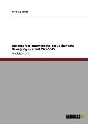 bokomslag Die Auerparlamentarische, Republikanische Bewegung in Irland 1925-1945