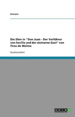 Die Ehre in 'Don Juan - Der Verf Hrer Von Sevilla Und Der Steinerne Gast' Von Tirso de Molina 1