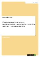 bokomslag Untersagungskriterien in Der Fusionskontrolle - Ein Vergleich Zwischen Slc-, Siec- Und Dominanztest