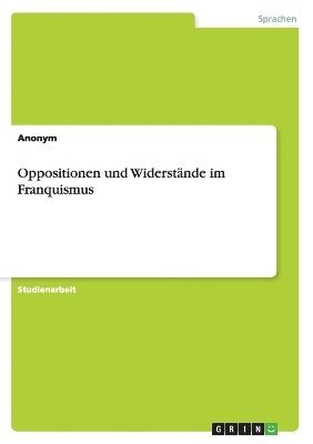 bokomslag Oppositionen Und Widerstande Im Franquismus