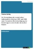 bokomslag Die Entwicklung Der Sowjetischen Aussenpolitik Zwischen 1985 Und 1988 Unter Besonderer Berucksichtigung Der Beziehungen Zu Den Beiden Deutschen Staaten