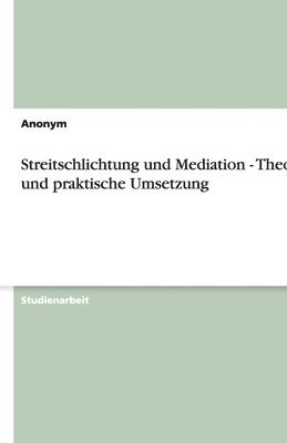 Streitschlichtung Und Mediation - Theorie Und Praktische Umsetzung 1