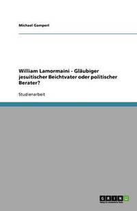 bokomslag William Lamormaini - Gläubiger jesuitischer Beichtvater oder politischer Berater?