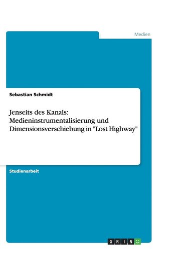 bokomslag Jenseits des Kanals: Medieninstrumentalisierung und Dimensionsverschiebung in "Lost Highway"
