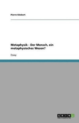 bokomslag Metaphysik - Der Mensch, ein metaphysisches Wesen?