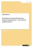 bokomslag Kartellamter, Monopolkommission, Regulierungsbehorden - Eine Kritische Aufgabenanalyse